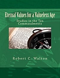 Eternal Values for a Valueless Age: Studies in the Ten Commandments (Paperback)