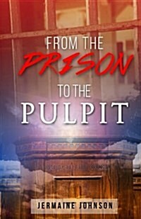 From Prison to the Pulpit: My Testimony (Paperback)