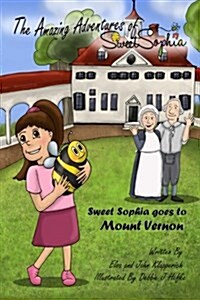 The Amazing Adventures of Sweet Sophia: Sweet Sophia Goes to Mount Vernon (Paperback)