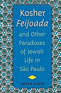 Kosher Feijoada and Other Paradoxes of Jewish Life in S? Paulo (Paperback)