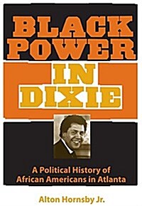 Black Power in Dixie: A Political History of African Americans in Atlanta (Paperback)