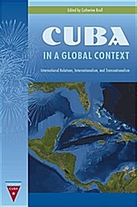 Cuba in a Global Context: International Relations, Internationalism, and Transnationalism (Paperback)