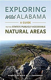 Exploring Wild Alabama: A Guide to the States Publicly Accessible Natural Areas (Paperback)