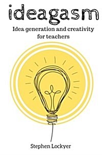 Ideagasm: Idea Generation in Education (Paperback)