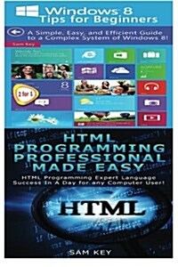 Windows 8 Tips for Beginners & HTML Professional Programming Made Easy (Paperback)