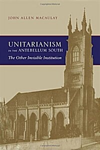 Unitarianism in the Antebellum South: The Other Invisible Institution (Paperback)