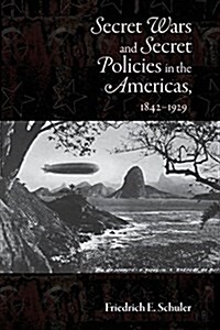 Secret Wars and Secret Policies in the Americas, 1842-1929 (Paperback)