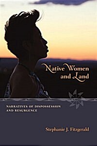 Native Women and Land: Narratives of Dispossession and Resurgence (Paperback)