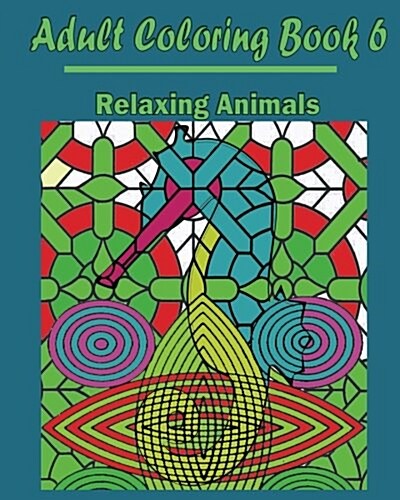 Adult Coloring Book 6: Relaxing Animals: Design Coloring Book (Paperback)