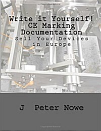 Write It Yourself! Ce Marking Documentation: Sell Your Devices in Europe (Paperback)