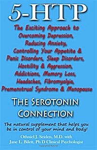 5-Htp - The Serotonin Connection: The Natural Supplement That Helps You Be in Control of Your Mind and Body Now! (Paperback)