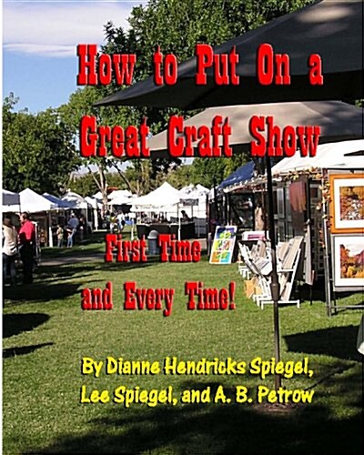 How to Put on a Great Craft Show: First Time and Every Time! (Paperback)