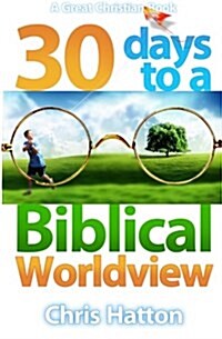 30 Days to a Biblical Worldview (Paperback)