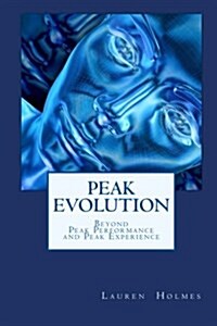 Peak Evolution: Beyond Peak Performance and Peak Experience (Paperback)