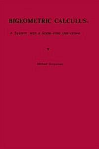 Bigeometric Calculus: : A System with a Scale-Free Derivative (Paperback)