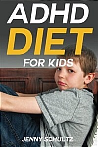 ADHD Diet for Kids: Brain Food to Help Your Child Fight Symptoms of Attention Deficit Hyperactivity Disorder (Paperback)