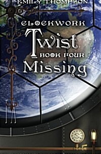 Clockwork Twist: Book Four: Missing (Paperback)