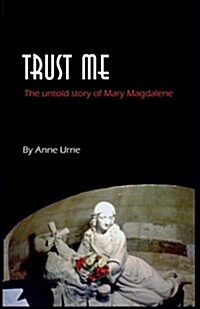 Trust Me: The Untold Story of Mary Magdalene (Paperback)