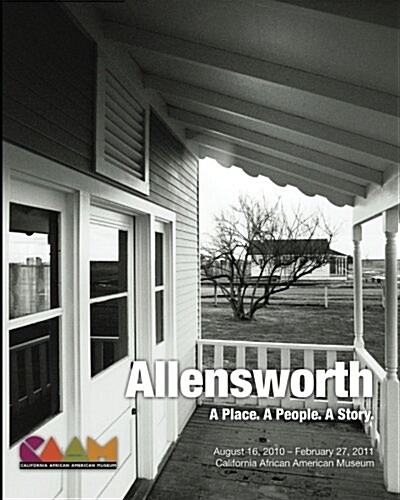 Allensworth: A Place. a People. a Story.: California African American Museum Exhibit Catalog (Paperback)