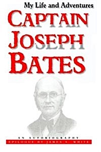 My Life and Adventures: Captain Joseph Bates: An Autobiography (Paperback)