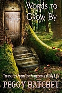Words to Grow by: Treasures from the Fragments of My Soul (Paperback)