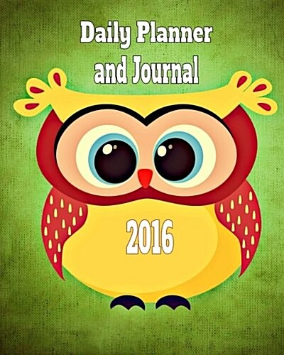 Daily Planner and Journal 2016: Time Management Organizer Planner for Daily Activities and Appointments (with Journal Lines for Your Daily Thoughts) (Paperback)