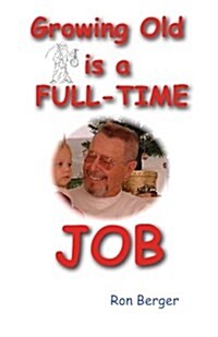 Growing Old Is a Full-Time Job: Youth Is Wasted on the Young (Paperback)