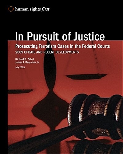 In Pursuit of Justice: Prosecuting Terrorism Cases in the Federal Courts -- 2009 Update and Recent Developments (Paperback)