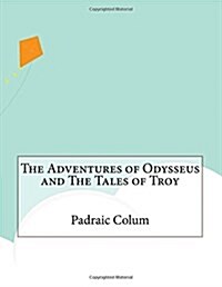 The Adventures of Odysseus and the Tales of Troy (Paperback)