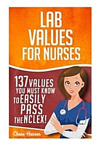 Lab Values: 137 Values You Must Know to Easily Pass the NCLEX! (Paperback)