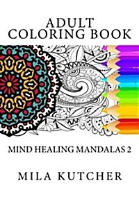 Adult Coloring Book: Mind Healing Mandalas 2 (Paperback)