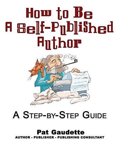 How to Be a Self-Published Author: A Step-By-Step Guide (Paperback)