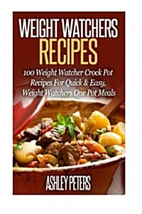 Weight Watchers Recipes: 100 Weight Watcher Slow Cooker Recipes for Quick & Easy, Weight Watchers One Pot Meals (Paperback)