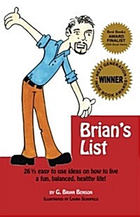 Brians List: 26 1/2 Easy to Use Ideas on How to Live a Fun, Balanced, Healthy Life! (Paperback)