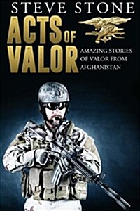 Acts of Valor: Amazing Tales of Valor from Afghanistan (Paperback)