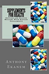 Supplements for Health: Getting and Staying Healthy with Dietary Supplements (Paperback)