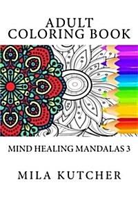 Adult Coloring Book: Mind Healing Mandalas 3 (Paperback)