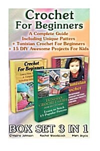 Crochet for Beginners Box Set 3 in 1. a Complete Guide Including Unique Patters + Tunisian Crochet for Beginners + 15 DIY Awesome Projects for Kids: ( (Paperback)