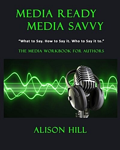 Media Ready, Media Savvy: The Media Workbook for Authors (Paperback)