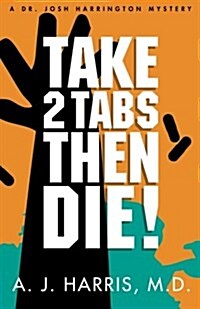 Take 2 Tabs Then Die (Paperback)