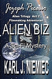 Alien Biz - Jozeph Picasso Alien Trilogy - Act Two: Filmmaking Adventures (Paperback)