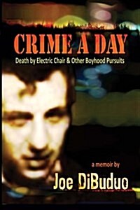 Crime a Day: Death by Electric Chair & Other Boyhood Pursuits (Paperback)