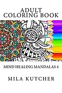 Adult Coloring Book: Mind Heaqling Mandalas 4 (Paperback)