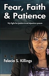 Fear, Faith, and Patience: My Fight for Justice in a Unjust System (Paperback)