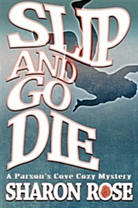 Slip and Go Die: A Parsons Cove Cozy Mystery (Paperback)