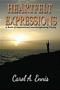 Heartfelt Expressions: A Book of Inspirational and Enlightening Poetry (Paperback)