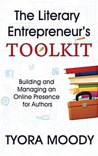 The Literary Entrepreneur Toolkit: Building and Managing an Online Presence for Authors (Paperback)