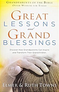 Great Lessons and Grand Blessings Study Guide: Discover How Grandparents Can Inspire and Transform Their Grandchildren (Paperback)