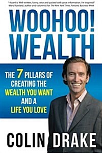 Woohoo! Wealth: The 7 Pillars of Creating the Wealth You Want and a Life You Love (Paperback)