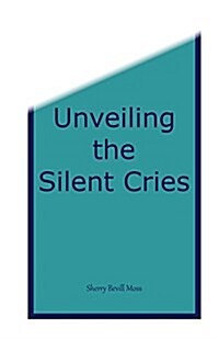 Unveiling the Silent Cries (Paperback)